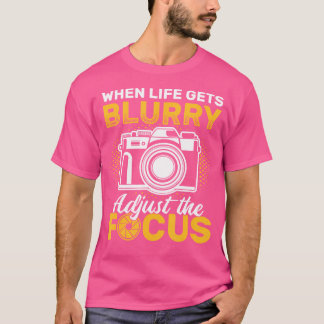 Camiseta Cuando la vida se vuelve borrosa ajusta el enfoque