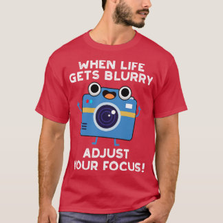 Camiseta Cuando la vida se vuelve borrosa, ajusta el foco d