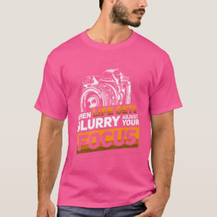 Camiseta Cuando la vida se vuelve borrosa, ajusta tu enfoqu