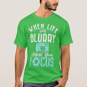 Camiseta Cuando la vida se vuelve borrosa, ajusta tu foto d