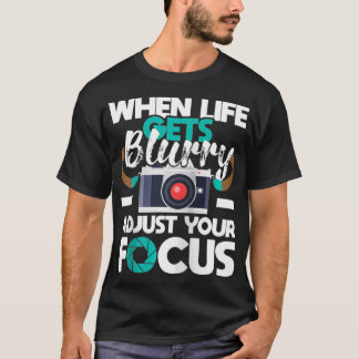 Camiseta Cuando la vida se vuelve borrosa fotógrafo fotográ