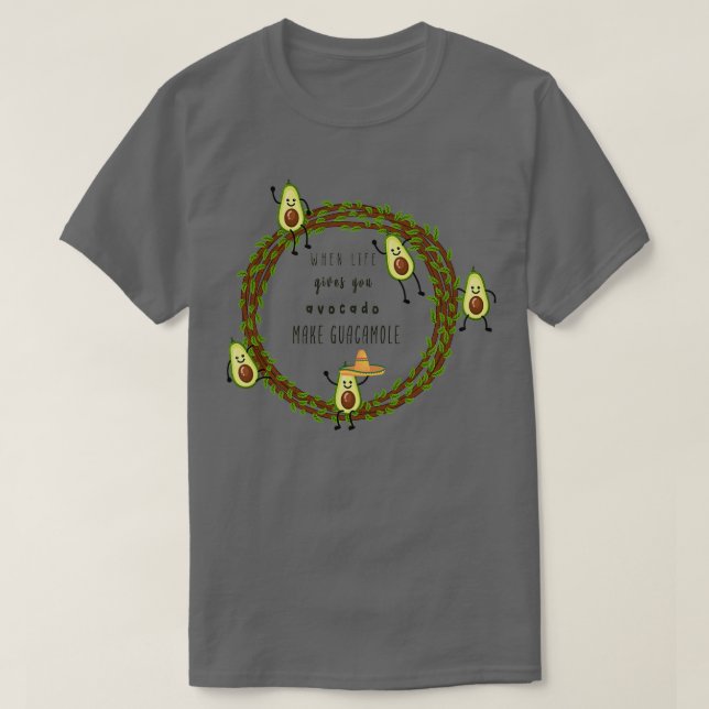 Camiseta Cuando la vida te da aguacate haz guacamole Ts (Diseño del anverso)