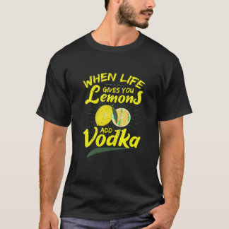 Camiseta Cuando La Vida Te Da Lemones Añade Vodka T Shirt