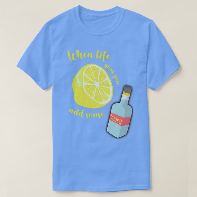 Camiseta Cuando la vida te da Lemons agrega algo de vodka (Diseño del anverso)