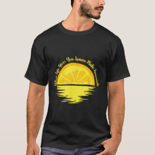 Camiseta Cuando la Vida te Da Limones Haz... - Limonada