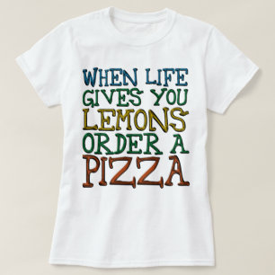 Camiseta Cuando la Vida te Da Limones Pide una Pizza
