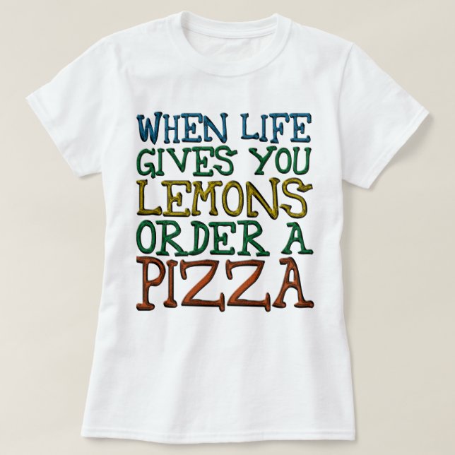 Camiseta Cuando la Vida te Da Limones Pide una Pizza (Diseño del anverso)
