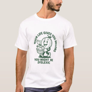 Camiseta Cuando la vida te da Melones podrías ser disléxico