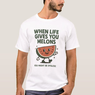 Camiseta Cuando la vida te da Melones podrías ser disléxico