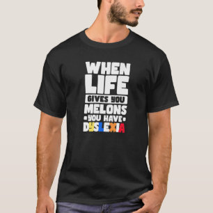 Camiseta Cuando la vida te da melones tienes dislexia