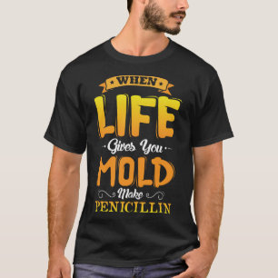 Camiseta Cuando la vida te da Mold make Penicillin