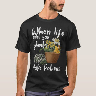 Camiseta Cuando la vida te da plantas, las pociones son her