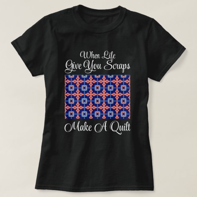 Camiseta Cuando la Vida te Da Retazos Haz una Colcha (Diseño del anverso)