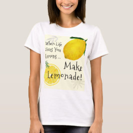Camiseta Cuando La Vida Te Dé Lemones, Haz Lemonade
