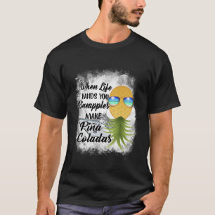 Camiseta Cuando La Vida Te Maneja Las Piñas Hacen Pina Cola
