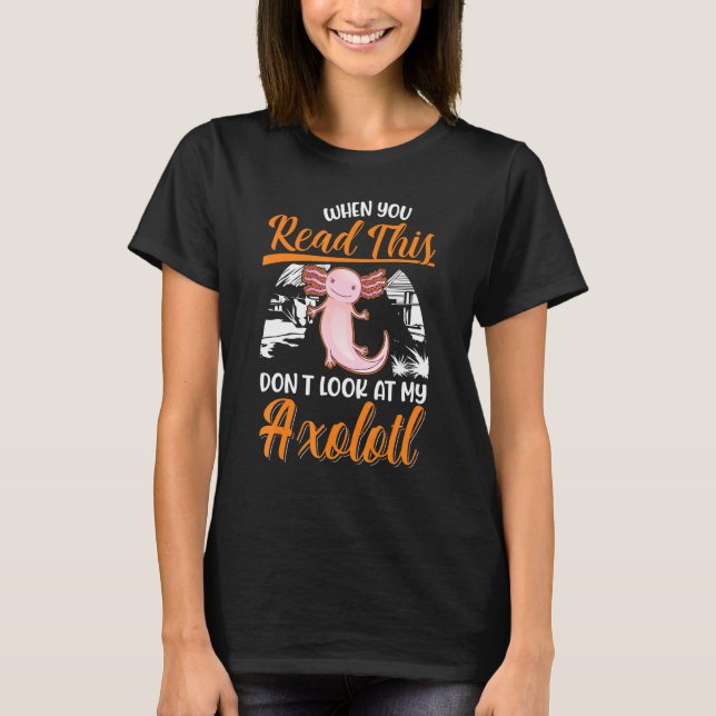 Camiseta Cuando leas esto no mires mi Axolotl (Anverso)