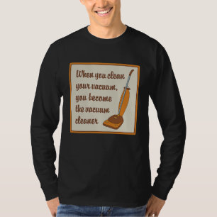 Camiseta Cuando Limpias Tu Aspiradora Te Conviertes En La C