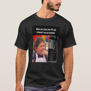 Camiseta Cuando limpias tu PC y no se enciende