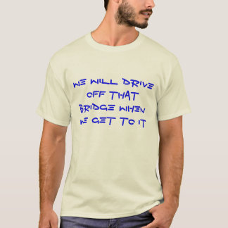 Camiseta Cuando lleguemos allí...