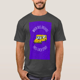 Camiseta Cuando los conductores de autobús se pasan mutuame