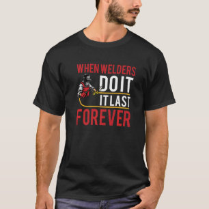 Camiseta Cuando los soldadores lo hacen por siempre gracios