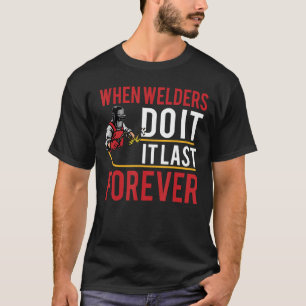 Camiseta Cuando los soldadores lo hacen por siempre gracios