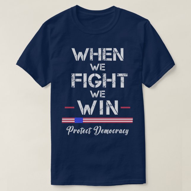 Camiseta Cuando luchamos, no protegeremos la democracia 1 (Diseño del anverso)