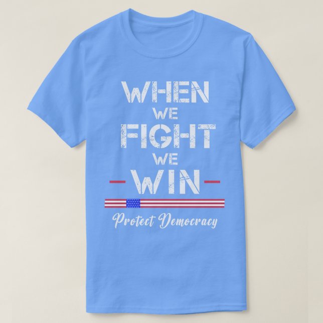 Camiseta Cuando luchemos, no protegeremos la democracia (Diseño del anverso)