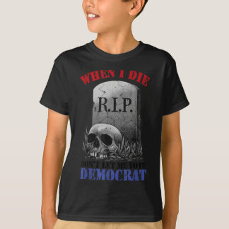Camiseta Cuando me muera no dejes que vote demócrata
