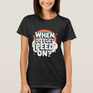 Camiseta Cuándo Me Orinan Encima Subida de Tono Para Adulto