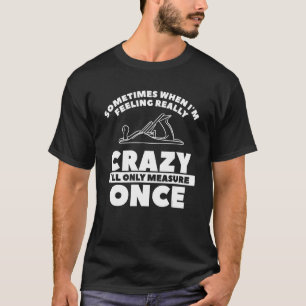 Camiseta Cuando me sienta realmente loco solo lo mediré