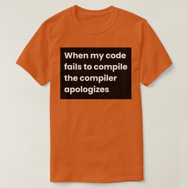 Camiseta Cuando Mi Código No Compila La Apologi Del Compila (Diseño del anverso)