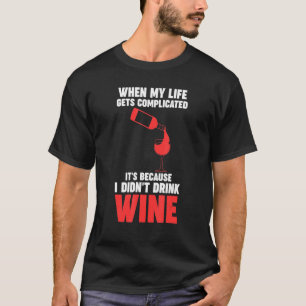 Camiseta cuando mi vida se complica vino Winemaker Wine