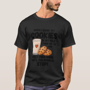 Camiseta Cuando mojo mis galletas en mi leche pienso en ti 