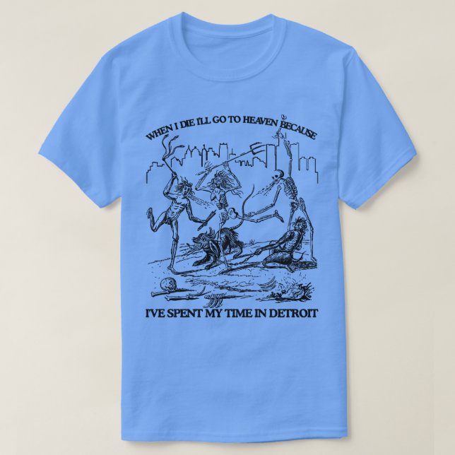 Camiseta Cuando Muera, Irá Al Cielo Porque Me He Pasado Mi  (Diseño del anverso)