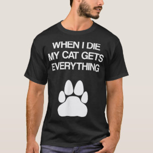 Camiseta Cuando muera mi gato lo consigue todo - los amante