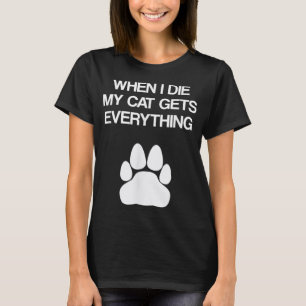 Camiseta Cuando muera mi gato lo consigue todo - los amante