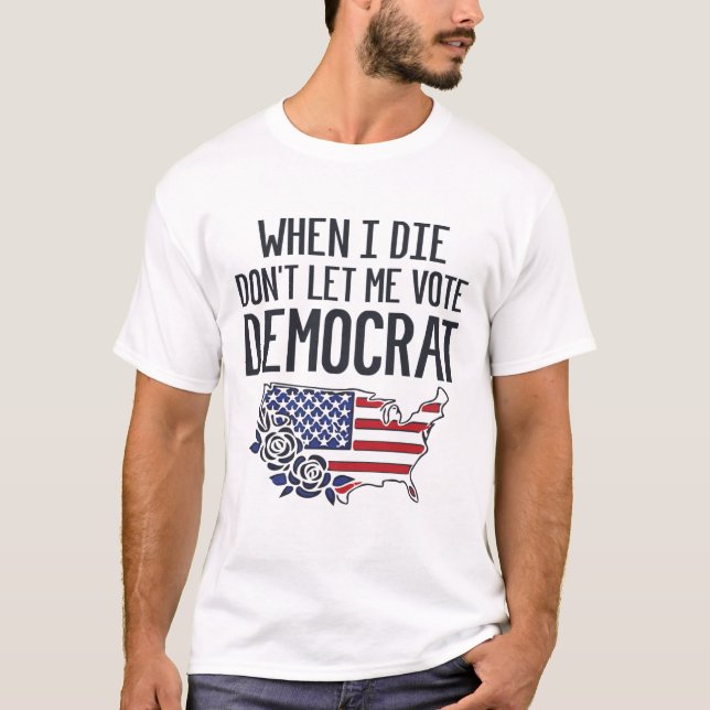 Camiseta Cuando muera, no me dejen votar la bandera demócra (Anverso)