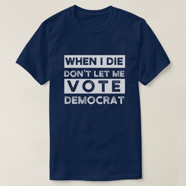 Camiseta Cuando muera, no me dejen votar por Democracia (Diseño del anverso)