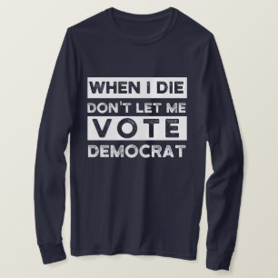 Camiseta Cuando muera, no me dejen votar por Democracia