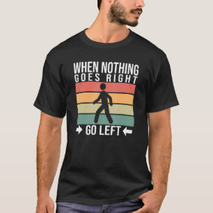 Camiseta Cuando nada sale a la derecha, ve a la izquierda P