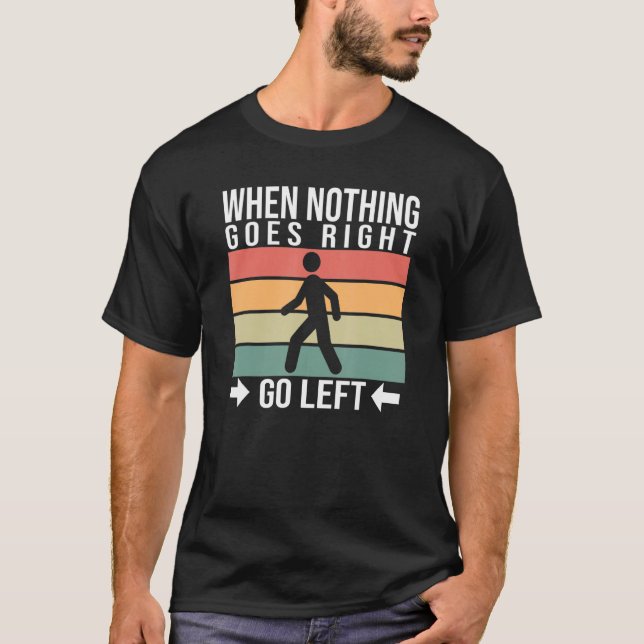 Camiseta Cuando nada sale a la derecha, ve a la izquierda P (Anverso)