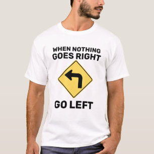 Camiseta Cuando Nada Va A La Derecha Ir Rótulo De Tráfico I