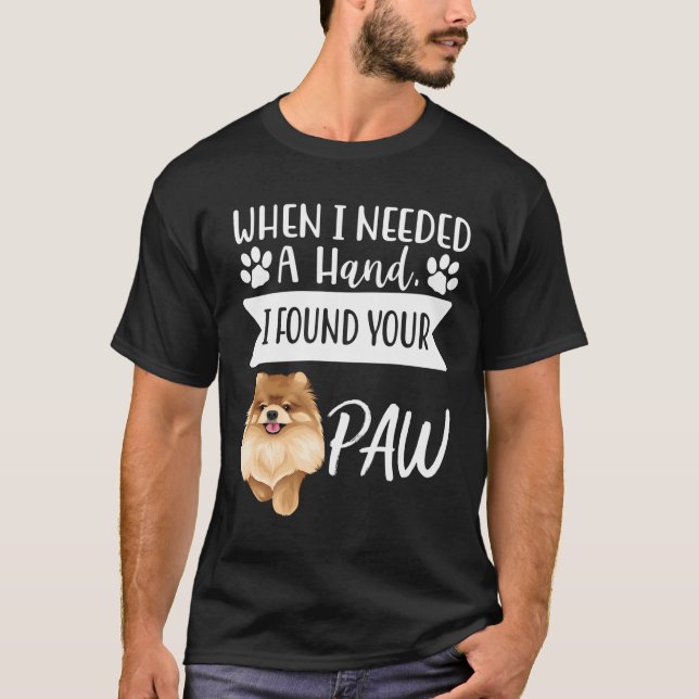 Camiseta Cuando Necesitaba Una Mano Encontré Tu Paw Pomeran (Anverso)