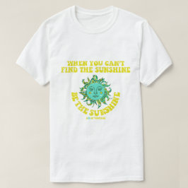 Camiseta Cuando no puedes encontrar el sol