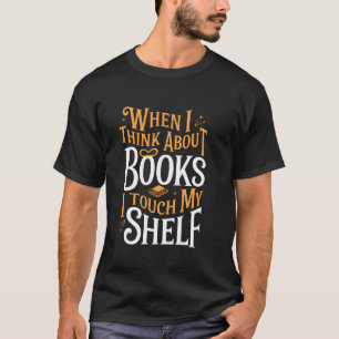 Camiseta Cuando pienso en libros toco mi estante divertido