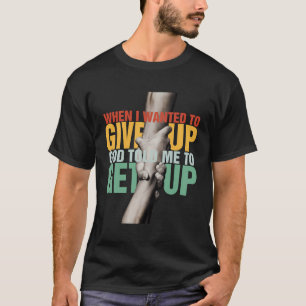 Camiseta Cuando Quería Renunciar A Dios Me Dijo Que Me Leva