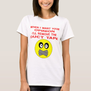 Camiseta Cuando quiera su opinión, voy a eliminar la cinta 