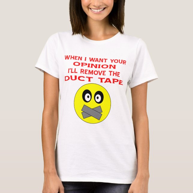 Camiseta Cuando quiera su opinión, voy a eliminar la cinta  (Anverso)
