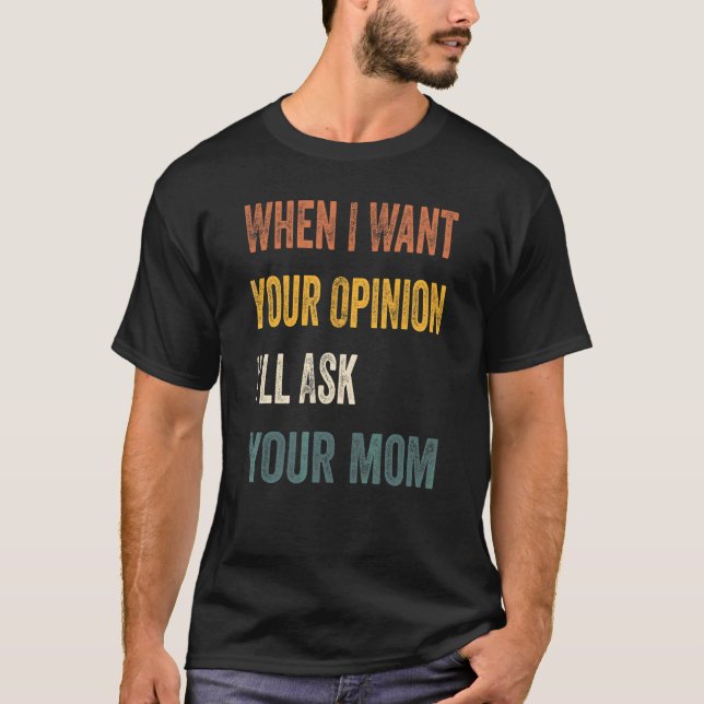Camiseta Cuando quiera tu opinión le preguntaré a tu mamá 1 (Anverso)